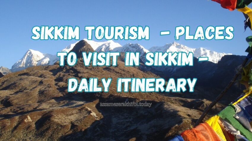 Sikkim Tourism | Places To Visit in Sikkim | Daily Itinerary