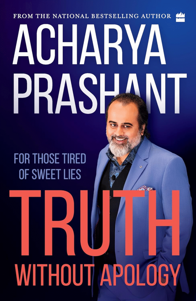 Truth Without Apology by Acharya Prashant